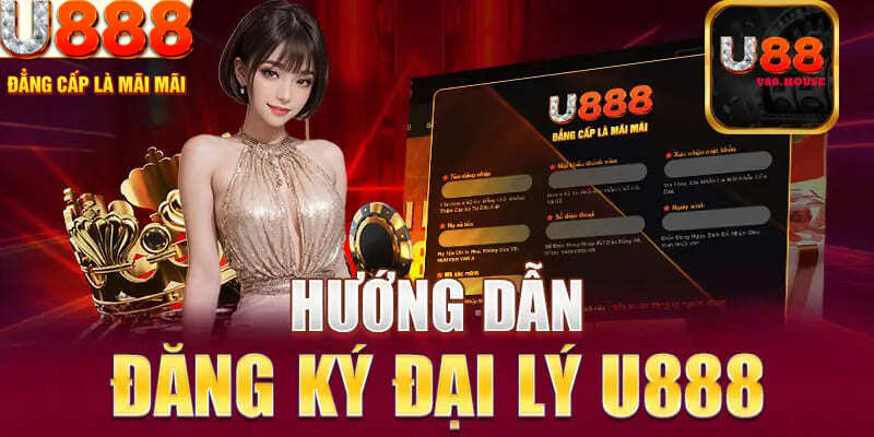 Hướng dẫn đối tác đăng ký trở thành đại lý U888 chi tiết nhất