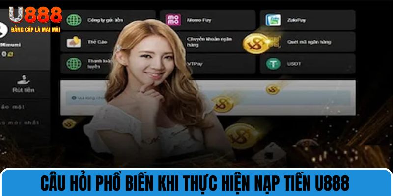 Câu hỏi phổ biến khi thực hiện nạp tiền U888