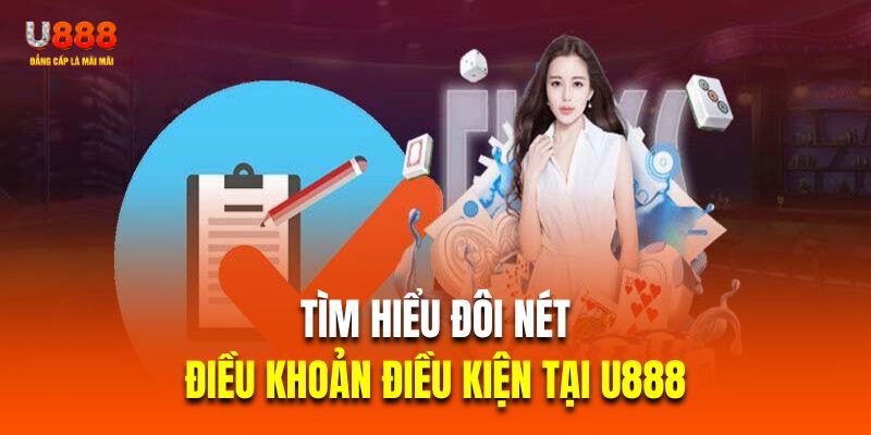 Những nét cơ bản quan trọng về điều khoản điều kiện U888